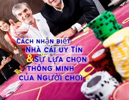 Cách nhận biết Nhà Cái Uy Tín và sự lựa chọn thông minh của người chơi