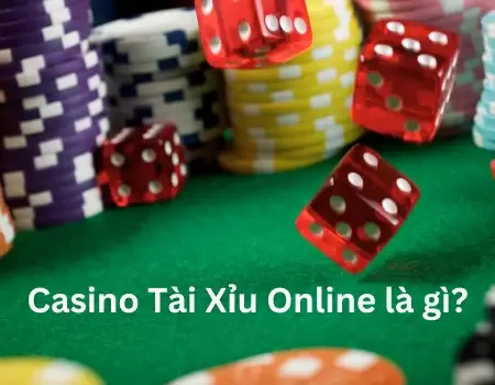 Game Casino Tài Xỉu Online là gì?